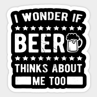 I wonder if beer thinks about me too Sticker